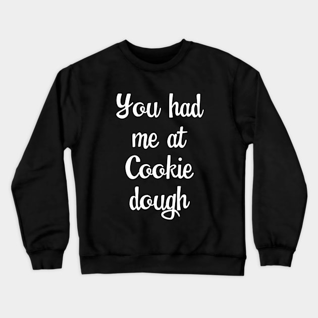 Baking - You Had Me At Cookie Dough Crewneck Sweatshirt by Kudostees